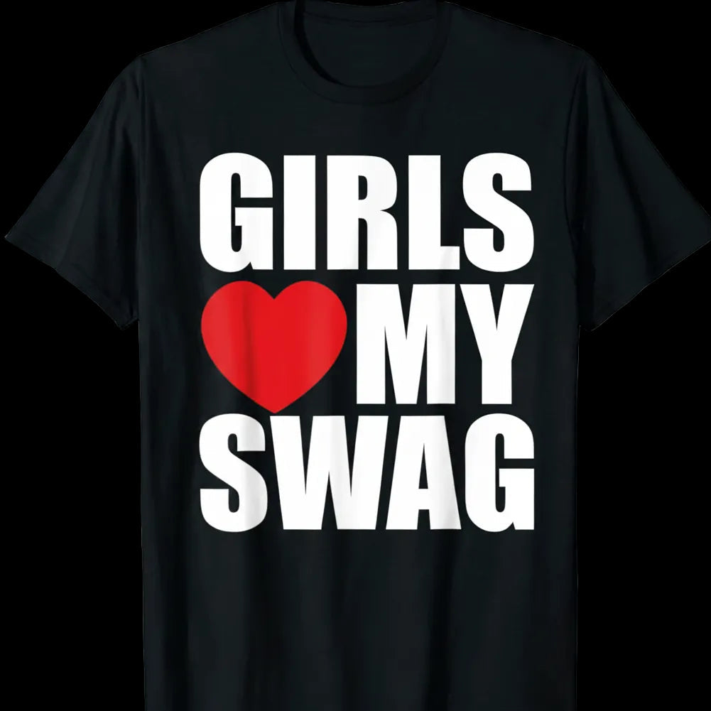 "GIRLS LOVE MY SWAG" TEE