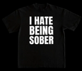 "I HATE BEING SOBER" TEE
