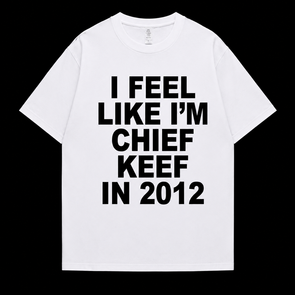 ''I FEEL LIKE I'M CHIEF KEEF'' TEE